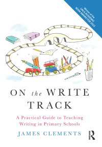 On the Write Track : A Practical Guide to Teaching Writing in Primary Schools
