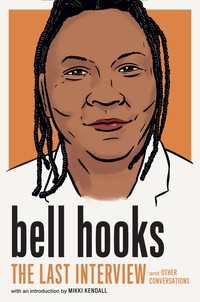 bell hooks: The Last Interview : and Other Conversations