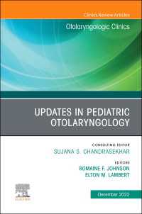 Updates in Pediatric Otolaryngology , An Issue of Otolaryngologic Clinics of North America, E-Book : Updates in Pediatric Otolaryngology , An Issue of Otolaryngologic Clinics of North America, E-Book