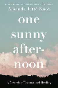One Sunny Afternoon : A Memoir of Trauma and Healing