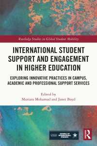 高等教育における留学生支援と参加<br>International Student Support and Engagement in Higher Education : Exploring Innovative Practices in Campus, Academic and Professional Support Services