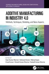 Additive Manufacturing in Industry 4.0 : Methods, Techniques, Modeling, and Nano Aspects