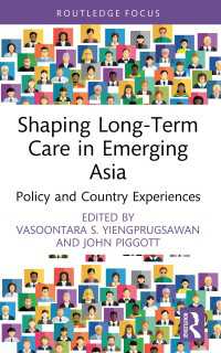 Shaping Long-Term Care in Emerging Asia : Policy and Country Experiences