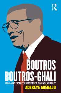 元・国連事務総長ブトロス・ブトロス＝ガリ：史的評伝<br>Boutros Boutros-Ghali : Afro-Arab Prophet, Proselytiser, Pharoah, and Pope
