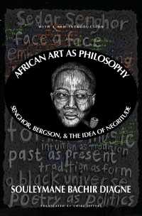 African Art as Philosophy : Senghor, Bergson, and the Idea of Negritude