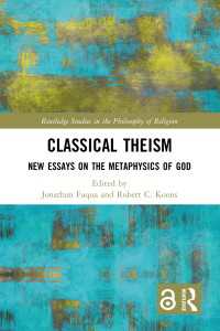 Classical Theism : New Essays on the Metaphysics of God