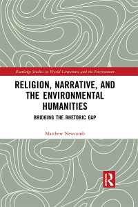 Religion, Narrative, and the Environmental Humanities : Bridging the Rhetoric Gap