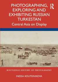 Photographing, Exploring and Exhibiting Russian Turkestan : Central Asia on Display