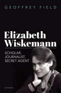 Elizabeth Wiskemann : Scholar, Journalist, Secret Agent