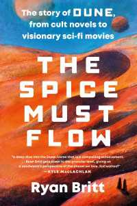 The Spice Must Flow : The Story of Dune, from Cult Novels to Visionary Sci-Fi Movies