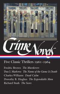 Crime Novels: Five Classic Thrillers 1961-1964 (LOA #370) : The Murderers / The Name of the Game Is Death / Dead Calm / The Expendable Man / The Score