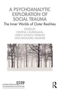 社会的トラウマの精神分析<br>A Psychoanalytic Exploration of Social Trauma : The Inner Worlds of Outer Realities