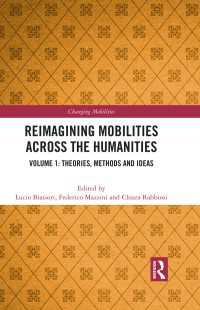 人文学各分野からのモビリティの再想像（全２巻）第１巻：理論・方法・概念<br>Reimagining Mobilities across the Humanities : Volume 1: Theories, Methods and Ideas