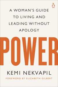 Power : A Woman's Guide to Living and Leading Without Apology
