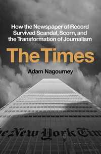 ニューヨーク・タイムズ紙の４０年史<br>The Times : How the Newspaper of Record Survived Scandal, Scorn, and the Transformation of Journalism