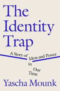 アイデンティティの罠<br>The Identity Trap : A Story of Ideas and Power in Our Time