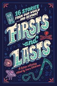 Firsts and Lasts : 16 Stories from Our World...and Beyond!