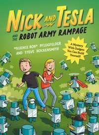 Nick and Tesla and the Robot Army Rampage : A Mystery with Gadgets You Can Build Yourself