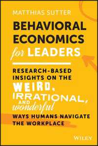 ビジネス・リーダーのための行動経済学<br>Behavioral Economics for Leaders : Research-Based Insights on the Weird, Irrational, and Wonderful Ways Humans Navigate the Workplace