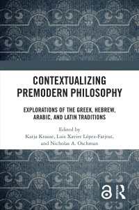 前近代の哲学的文脈を理解する：古代・中世のギリシア・ヘブライ・アラビア・ラテンの思想的系譜<br>Contextualizing Premodern Philosophy : Explorations of the Greek, Hebrew, Arabic, and Latin Traditions