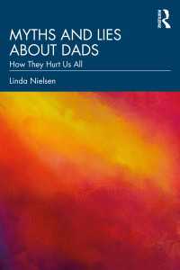 家族関係を壊す父親をめぐる神話100<br>Myths and Lies about Dads : How They Hurt Us All