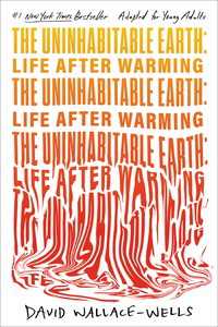 The Uninhabitable Earth (Adapted for Young Adults) : Life After Warming