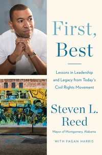 First, Best : Lessons in Leadership and Legacy from Today's Civil Rights Movement