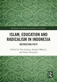 Islam, Education and Radicalism in Indonesia : Instructing Piety