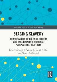 Staging Slavery : Performances of Colonial Slavery and Race from International Perspectives, 1770-1850