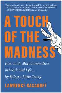 A Touch of the Madness : How to Be More Innovative in Work and Life . . . by Being a Little Crazy