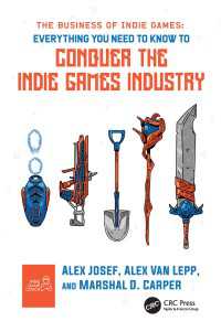 The Business of Indie Games : Everything You Need to Know to Conquer the Indie Games Industry