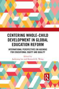 Centering Whole-Child Development in Global Education Reform : International Perspectives on Agendas for Educational Equity and Quality
