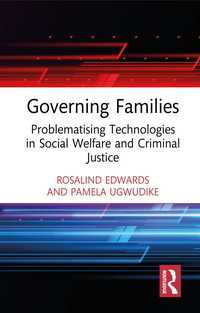 Governing Families : Problematising Technologies in Social Welfare and Criminal Justice