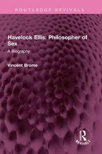 Havelock Ellis: Philosopher of Sex : A Biography
