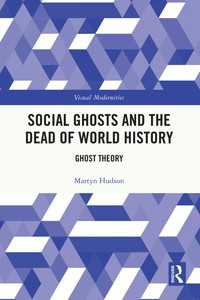 Social Ghosts and the Dead of World History : Ghost Theory