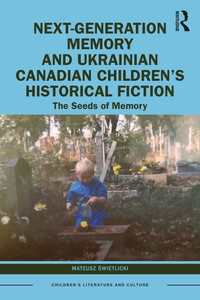 Next-Generation Memory and Ukrainian Canadian Children’s Historical Fiction : The Seeds of Memory