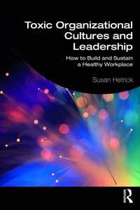 有害な職場文化とリーダーシップ<br>Toxic Organizational Cultures and Leadership : How to Build and Sustain a Healthy Workplace