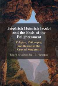 Friedrich Heinrich Jacobi and the Ends of the Enlightenment : Religion, Philosophy, and Reason at the Crux of Modernity
