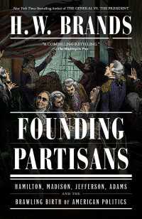 Founding Partisans : Hamilton, Madison, Jefferson, Adams and the Brawling Birth of American Politics