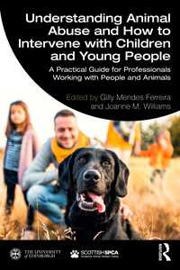 動物虐待の理解と児童・青年介入ガイド<br>Understanding Animal Abuse and How to Intervene with Children and Young People : A Practical Guide for Professionals Working With People and Animals