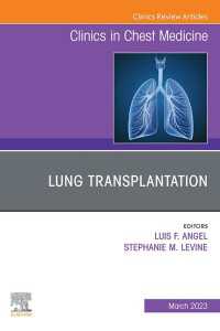 Lung Transplantation, An Issue of Clinics in Chest Medicine, E-Book : Lung Transplantation, An Issue of Clinics in Chest Medicine, E-Book