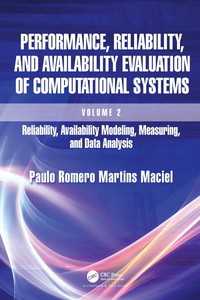 Performance, Reliability, and Availability Evaluation of Computational Systems, Volume 2 : Reliability, Availability Modeling, Measuring, and Data Analysis