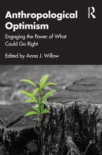 Anthropological Optimism : Engaging the Power of What Could Go Right