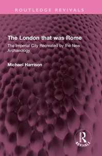 The London that was Rome : The Imperial City Recreated by the New Archaeology