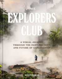 The Explorers Club : A Visual Journey Through the Past, Present, and Future of Exploration