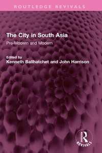 The City in South Asia : Pre-Modern and Modern