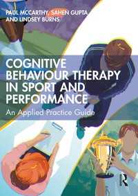 スポーツとパフォーマンスのための認知行動療法：応用実践ガイド<br>Cognitive Behaviour Therapy in Sport and Performance : An Applied Practice Guide
