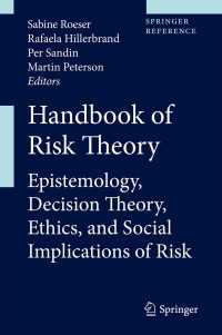 Handbook of Risk Theory : Epistemology, Decision Theory, Ethics, and Social Implications of Risk