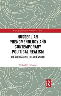 Husserlian Phenomenology and Contemporary Political Realism : The Legitimacy of the Life-World