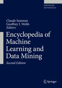機械学習・データマイニング百科事典（第２版・全２巻）<br>Encyclopedia of Machine Learning and Data Mining〈2nd ed. 2017〉（2）